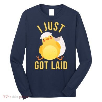 Funny I Just Got Laid Chick Long Sleeve Shirt
