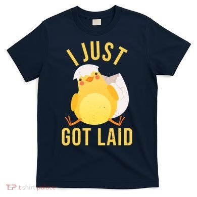 Funny I Just Got Laid Chick T-Shirt