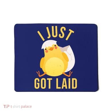 Funny I Just Got Laid Chick Mousepad