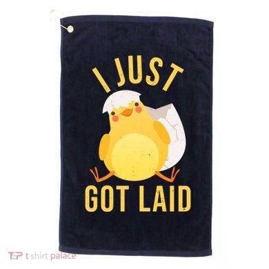 Funny I Just Got Laid Chick Golf Towel
