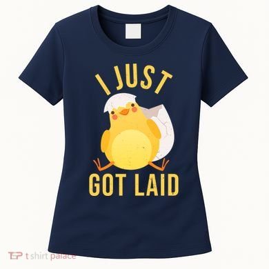 Funny I Just Got Laid Chick Women's T-Shirt