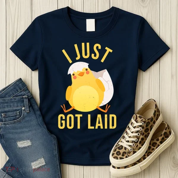 Funny I Just Got Laid Chick Women's T-Shirt