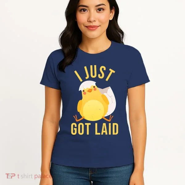 Funny I Just Got Laid Chick Women's T-Shirt
