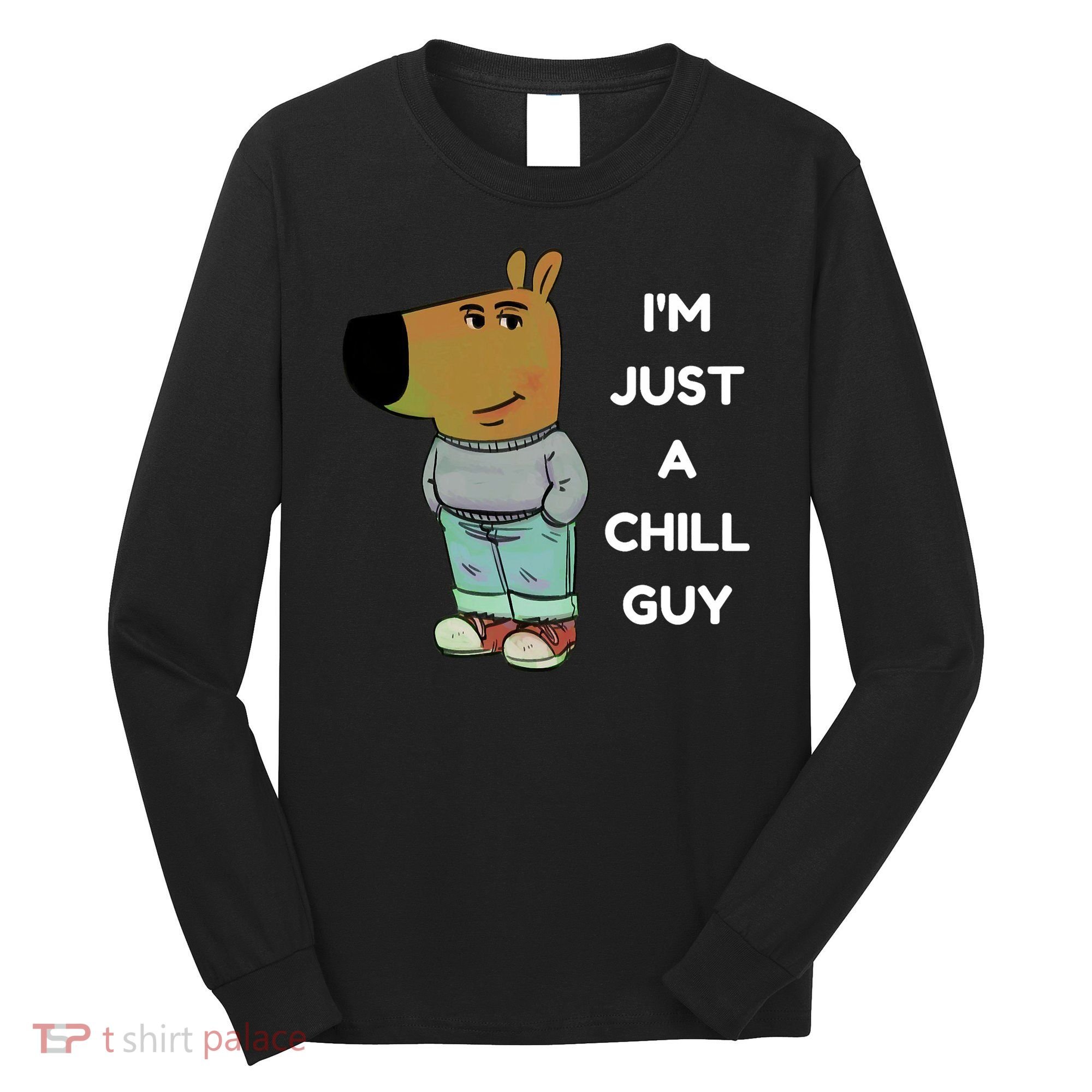 Funny Im Just A Chill Guy Meme Long Sleeve Shirt