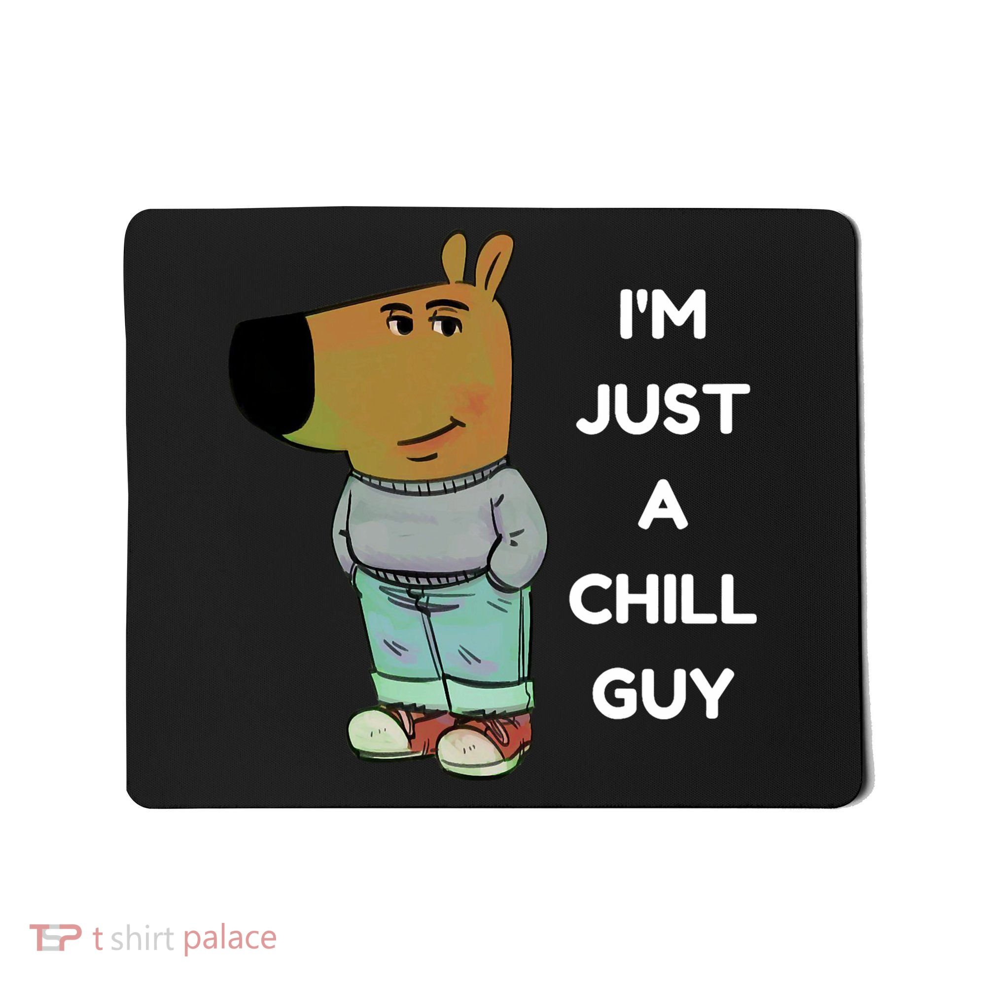 Funny Im Just A Chill Guy Meme Mousepad
