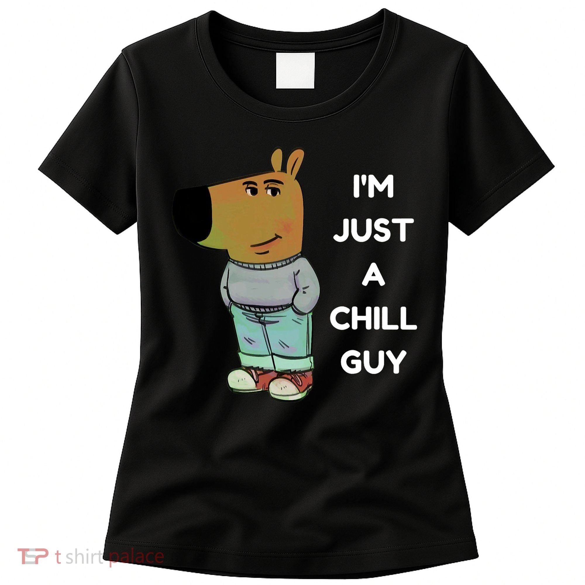 Funny Im Just A Chill Guy Meme Women's T-Shirt