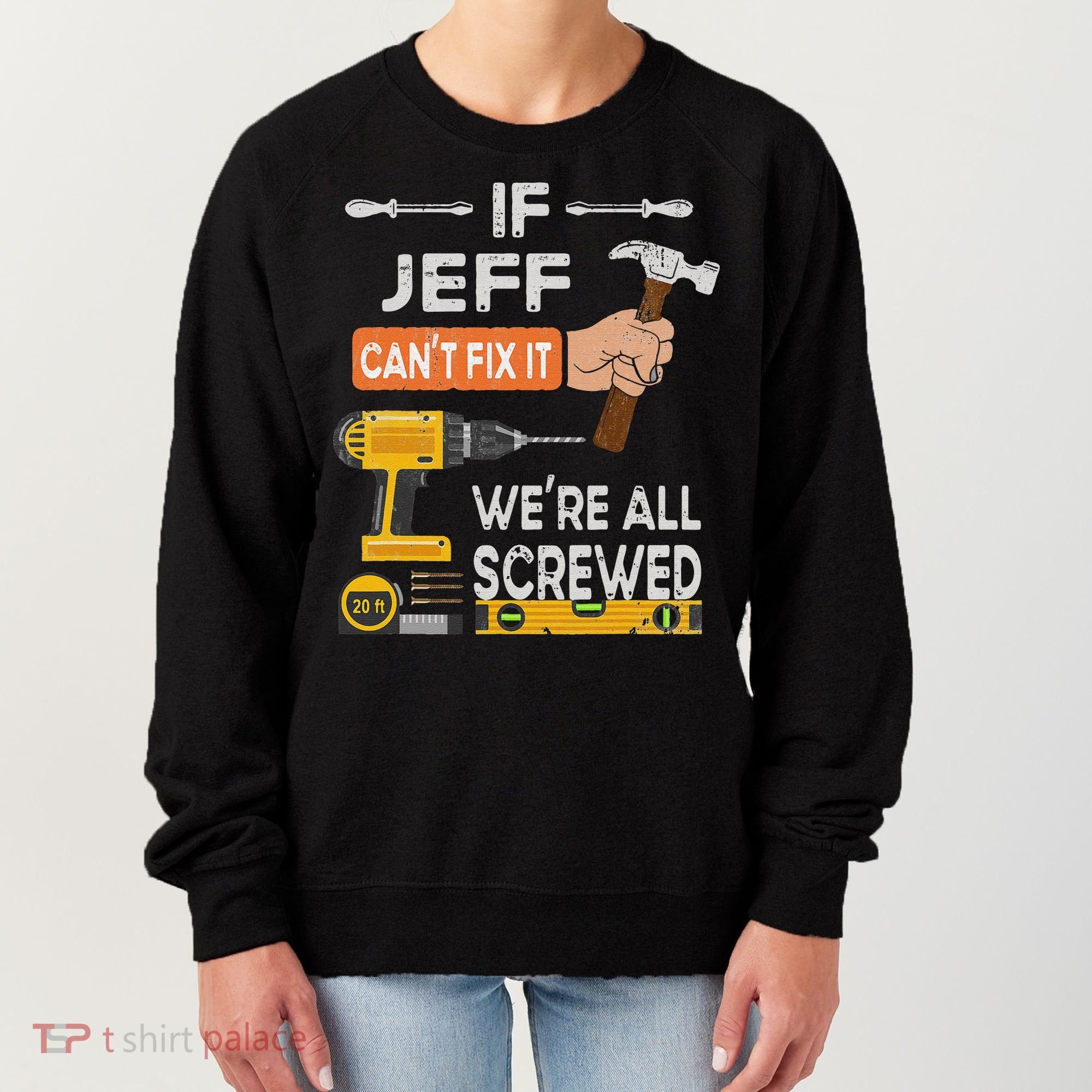 Funny If Jeff can't fix it, we're all screwed handyman Women's Sweatshirt