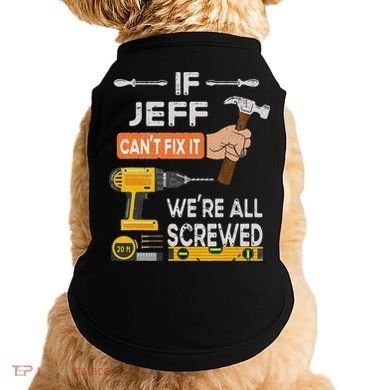 Funny If Jeff can't fix it, we're all screwed handyman Doggie Tank