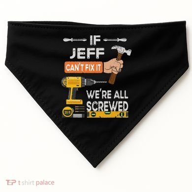 Funny If Jeff can't fix it, we're all screwed handyman USA-Made Doggie Bandana