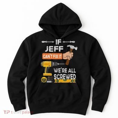 Funny If Jeff can't fix it, we're all screwed handyman Hoodie
