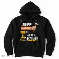Funny If Jeff can't fix it, we're all screwed handyman Hoodie thumb 0