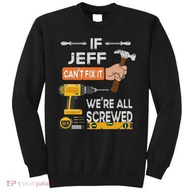 Funny If Jeff can't fix it, we're all screwed handyman Sweatshirt
