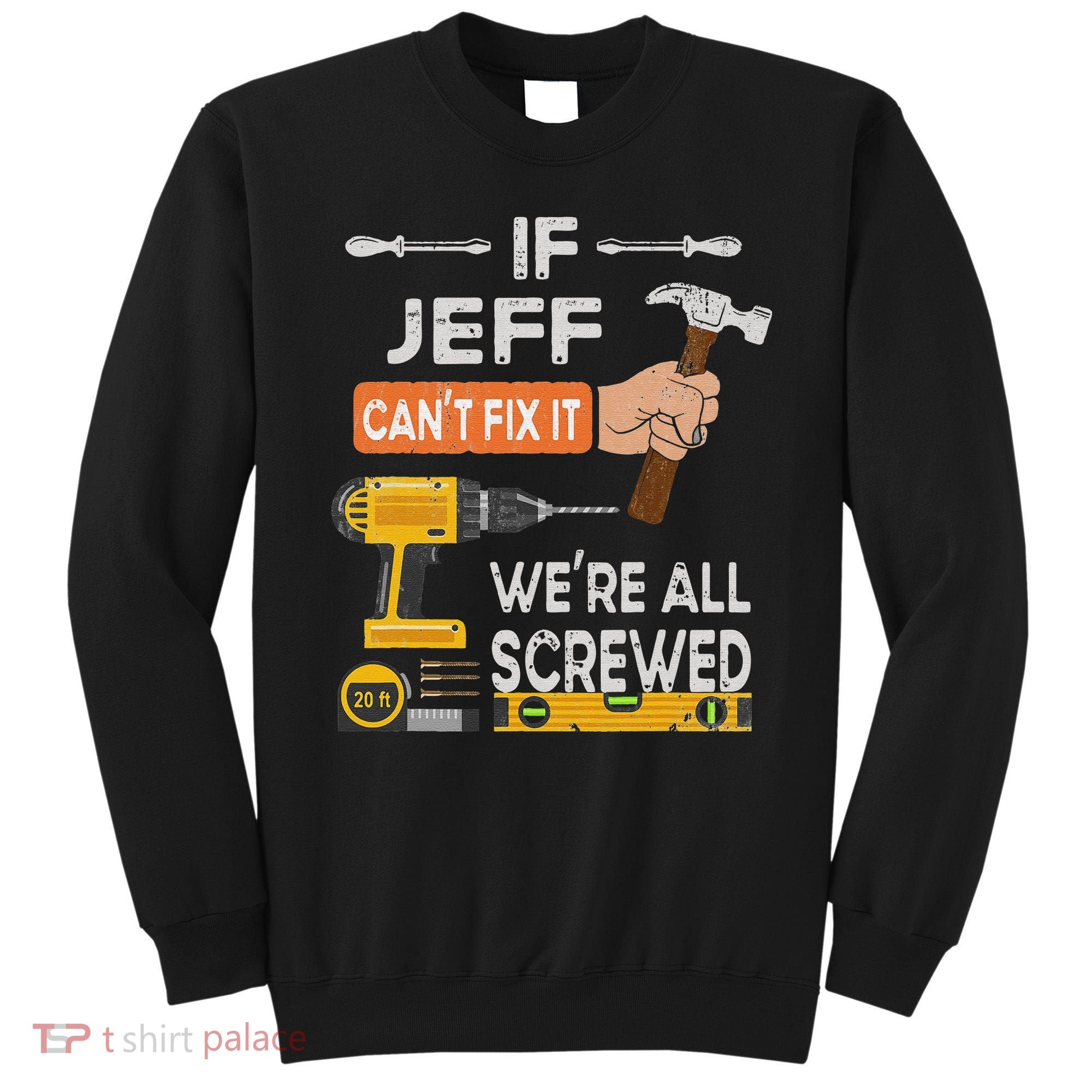 Funny If Jeff can't fix it, we're all screwed handyman Sweatshirt
