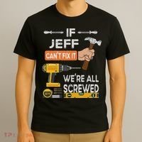 Funny If Jeff can't fix it, we're all screwed handyman T-Shirt thumb 3