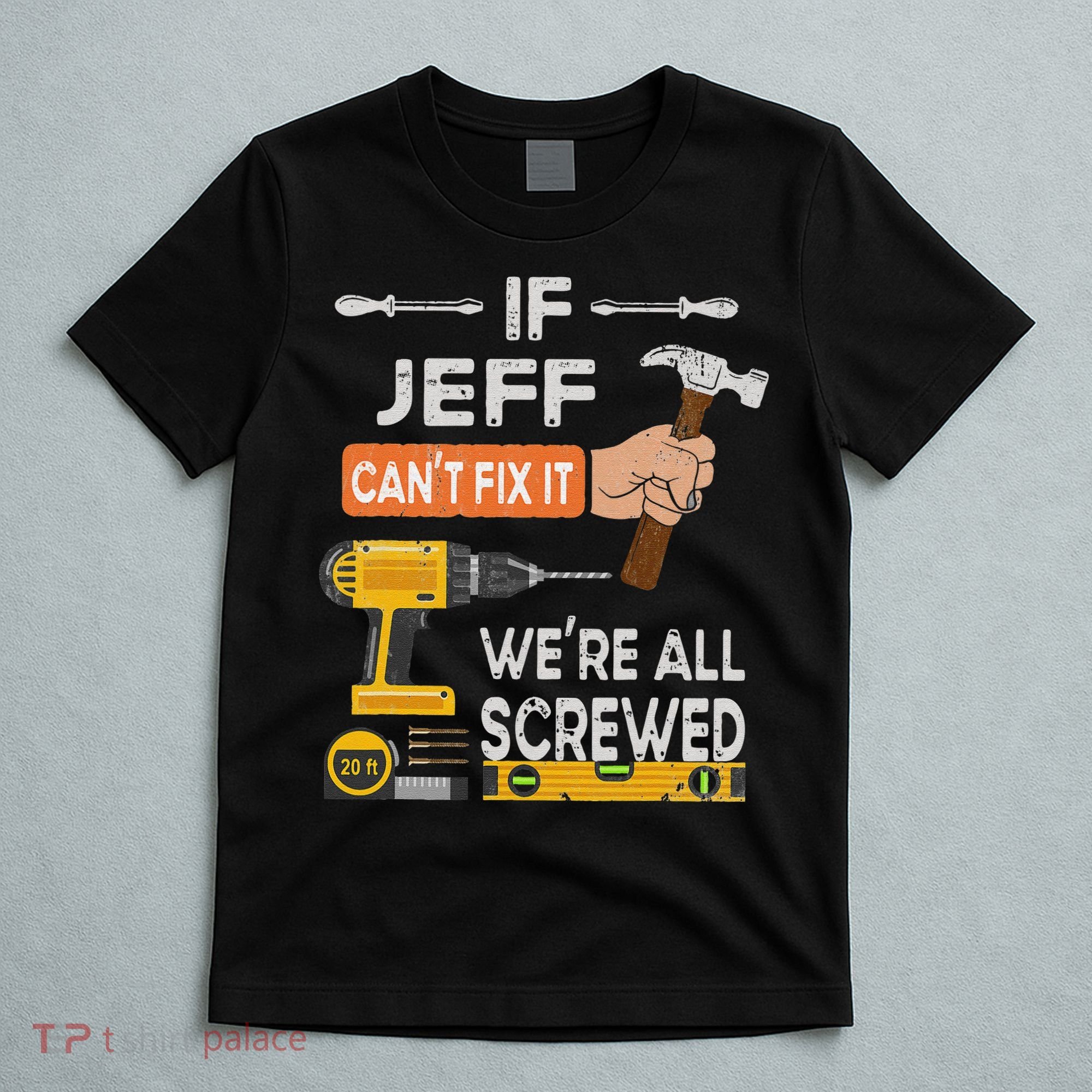 Funny If Jeff can't fix it, we're all screwed handyman T-Shirt