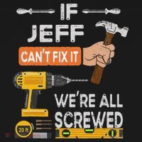 Funny If Jeff can't fix it, we're all screwed handyman T-Shirt thumb 7
