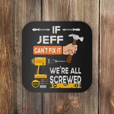 Funny If Jeff can't fix it, we're all screwed handyman Coaster