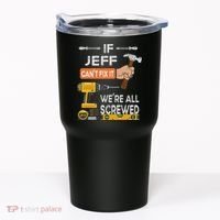 Funny If Jeff can't fix it, we're all screwed handyman Tumbler thumb 0