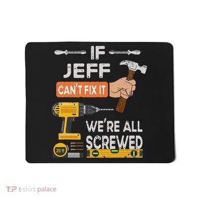 Funny If Jeff can't fix it, we're all screwed handyman Mousepad