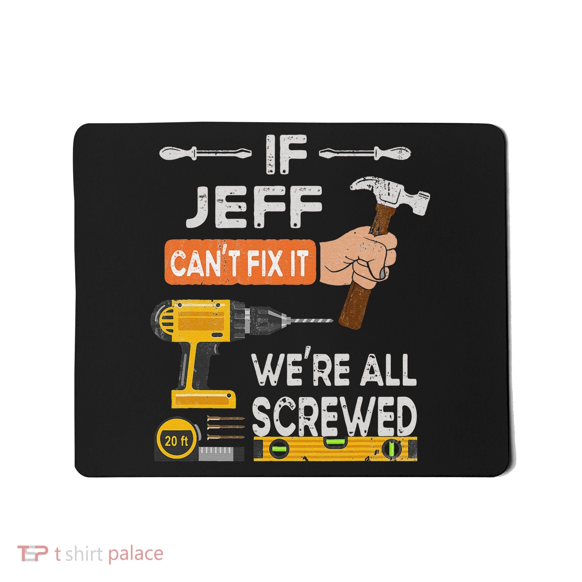 Funny If Jeff can't fix it, we're all screwed handyman Mousepad