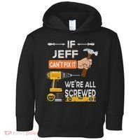 Funny If Jeff can't fix it, we're all screwed handyman Toddler Hoodie thumb 0