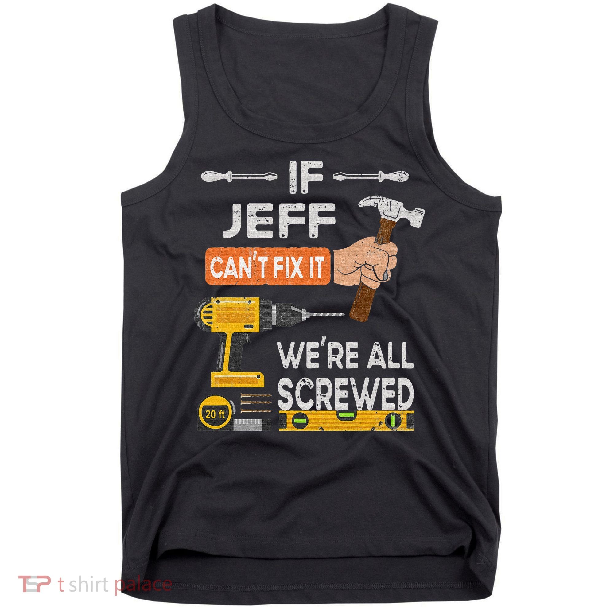 Funny If Jeff can't fix it, we're all screwed handyman Tank Top