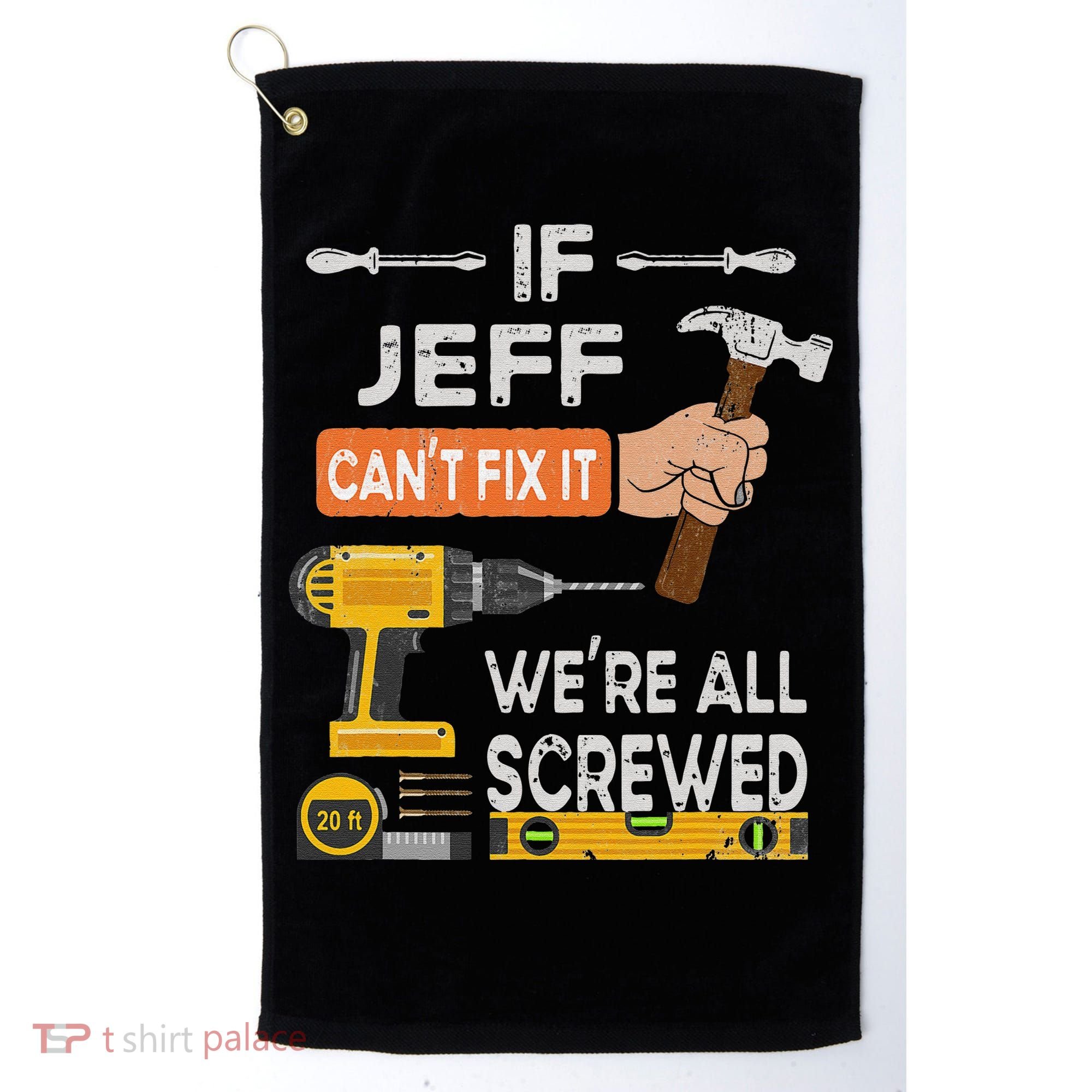 Funny If Jeff can't fix it, we're all screwed handyman Golf Towel