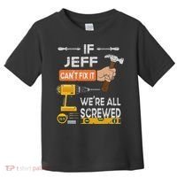 Funny If Jeff can't fix it, we're all screwed handyman Toddler T-Shirt thumb 0