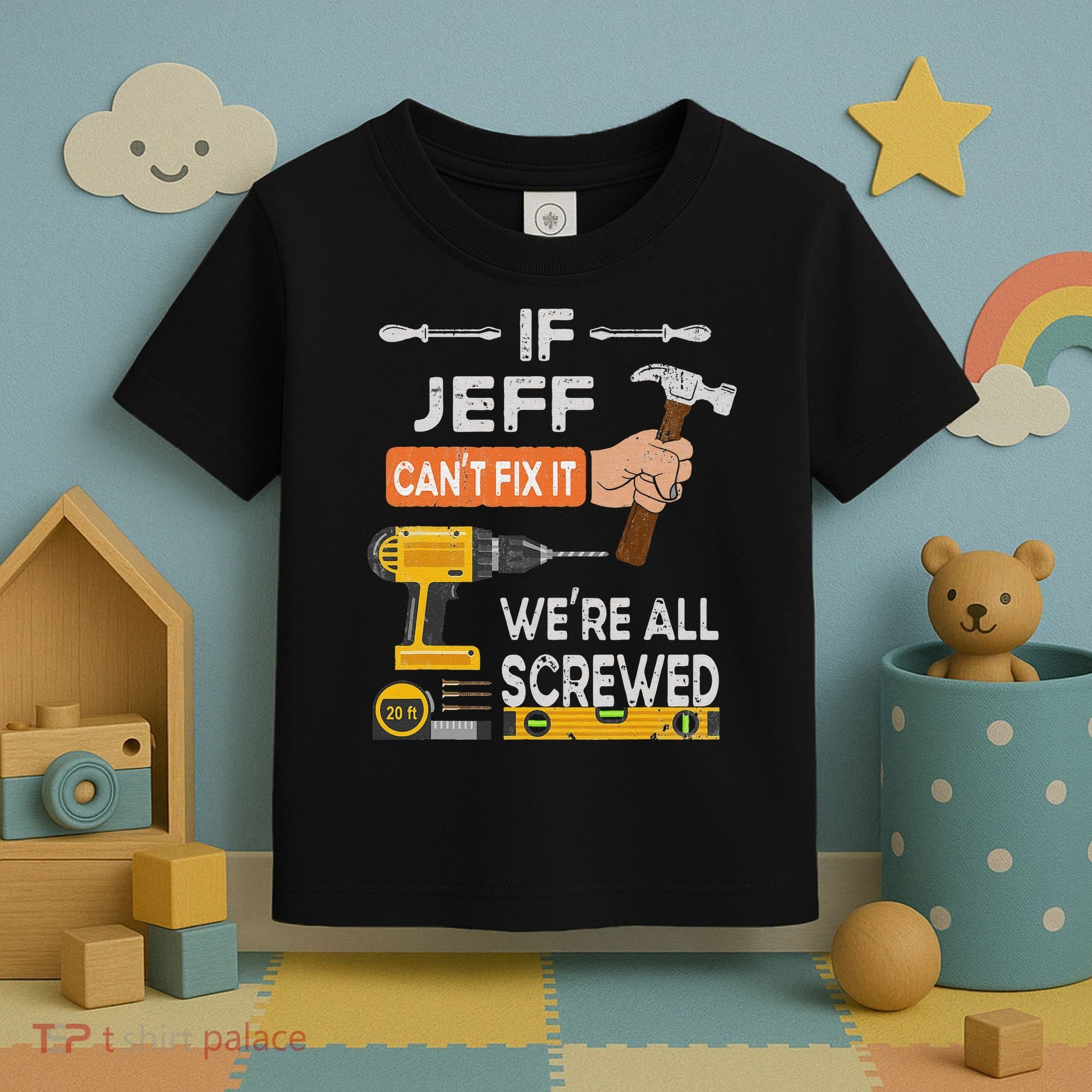 Funny If Jeff can't fix it, we're all screwed handyman Toddler T-Shirt