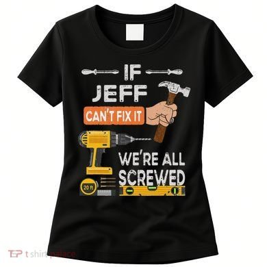 Funny If Jeff can't fix it, we're all screwed handyman Women's T-Shirt