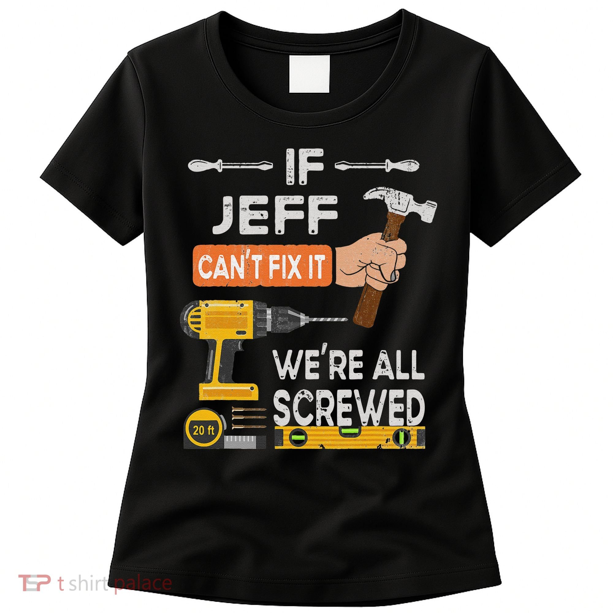 Funny If Jeff can't fix it, we're all screwed handyman Women's T-Shirt