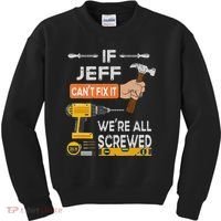 Funny If Jeff can't fix it, we're all screwed handyman Kids Sweatshirt thumb 0