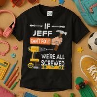 Funny If Jeff can't fix it, we're all screwed handyman Kids T-Shirt thumb 3