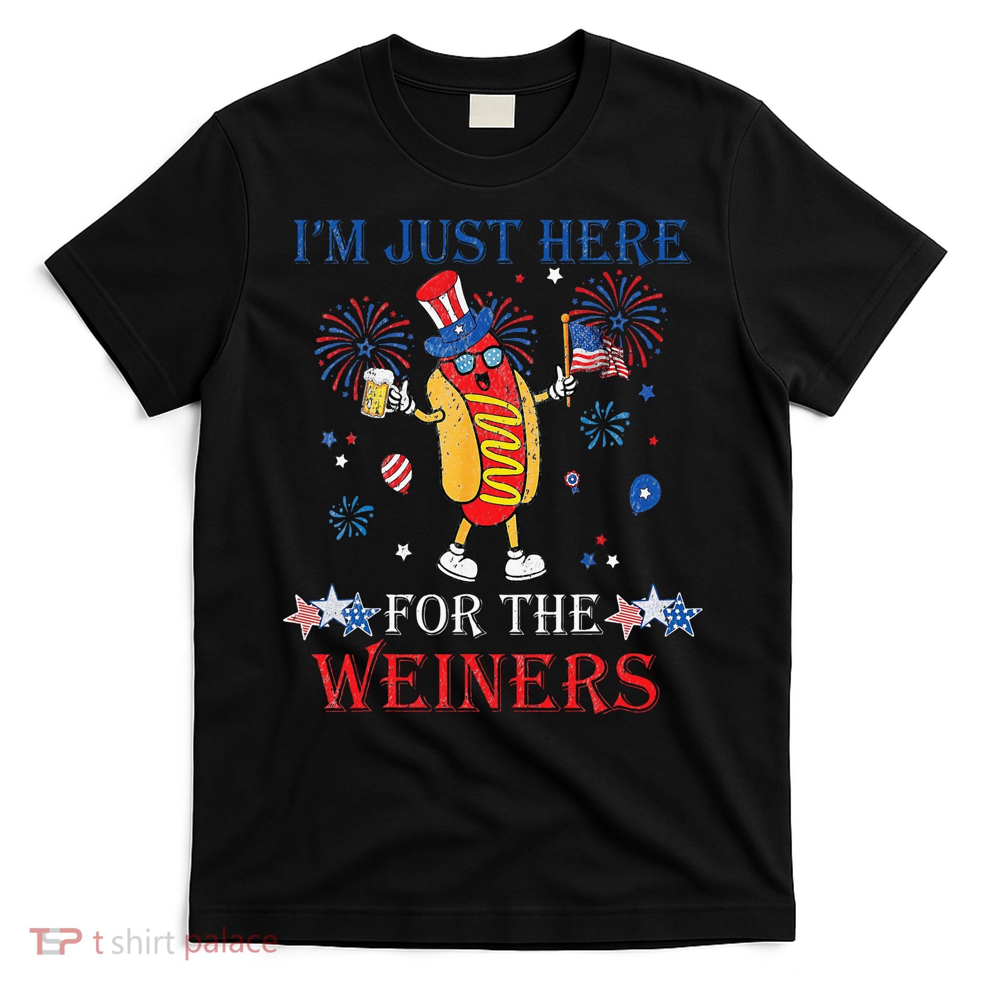 Funny Im Just Here For The Wieners 4Th Of July T-Shirt