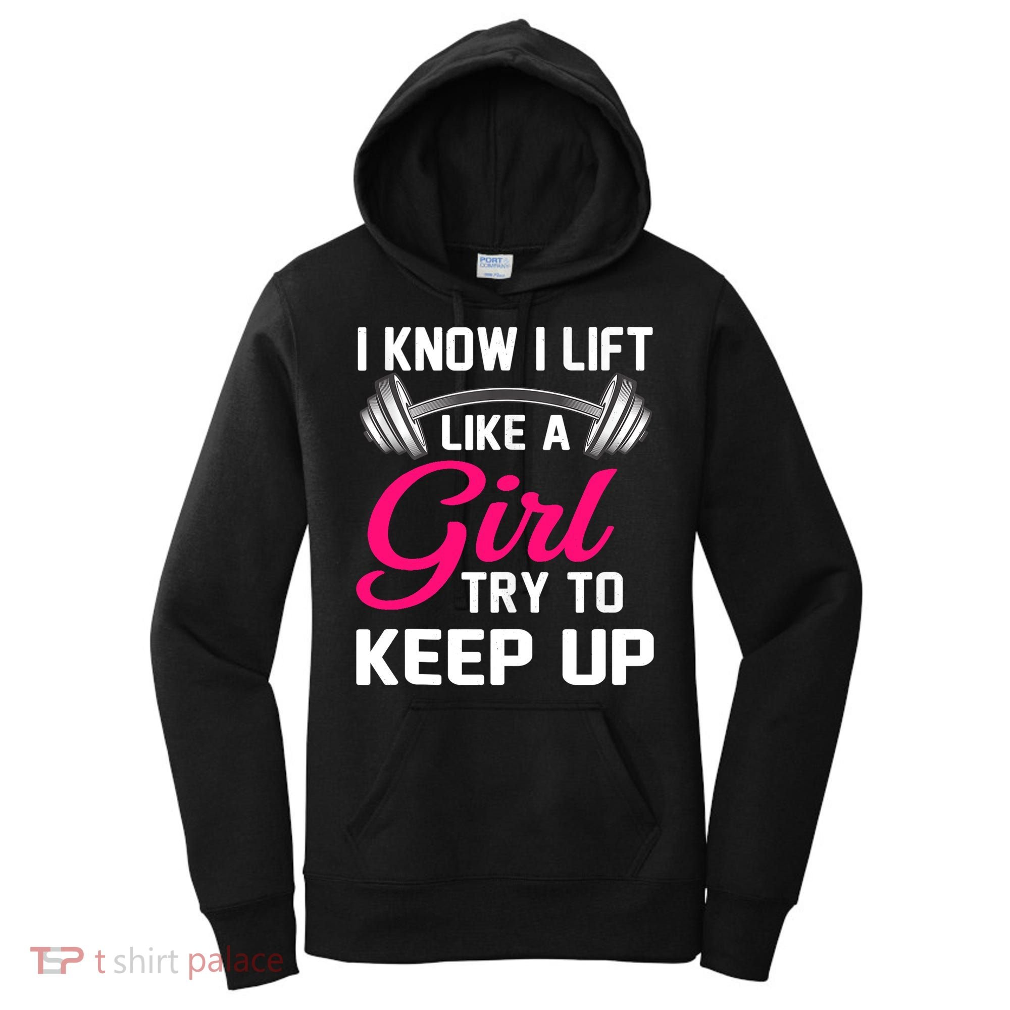 Funny I Know I Lift Like A Girl Funny Weightlifting Gift Women's Hoodie