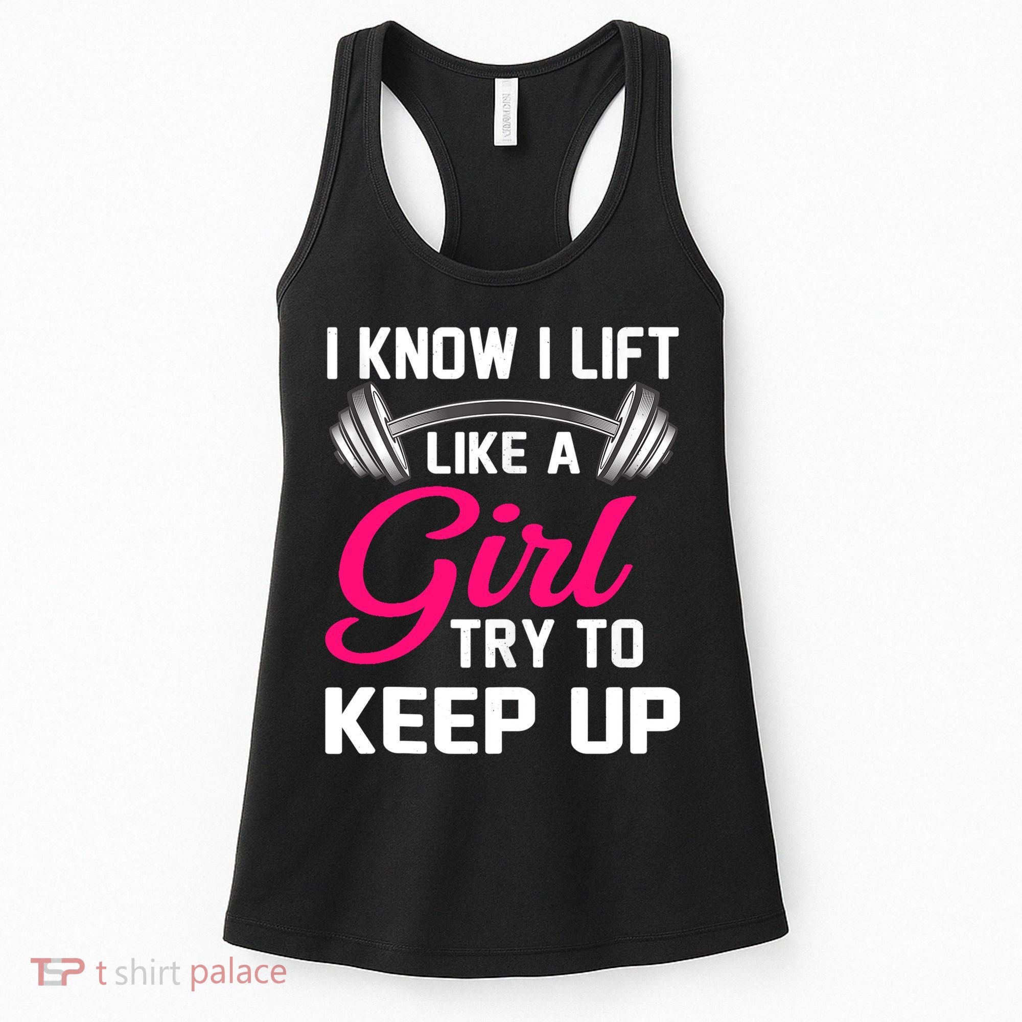 Funny I Know I Lift Like A Girl Funny Weightlifting Gift Women's Tank Top