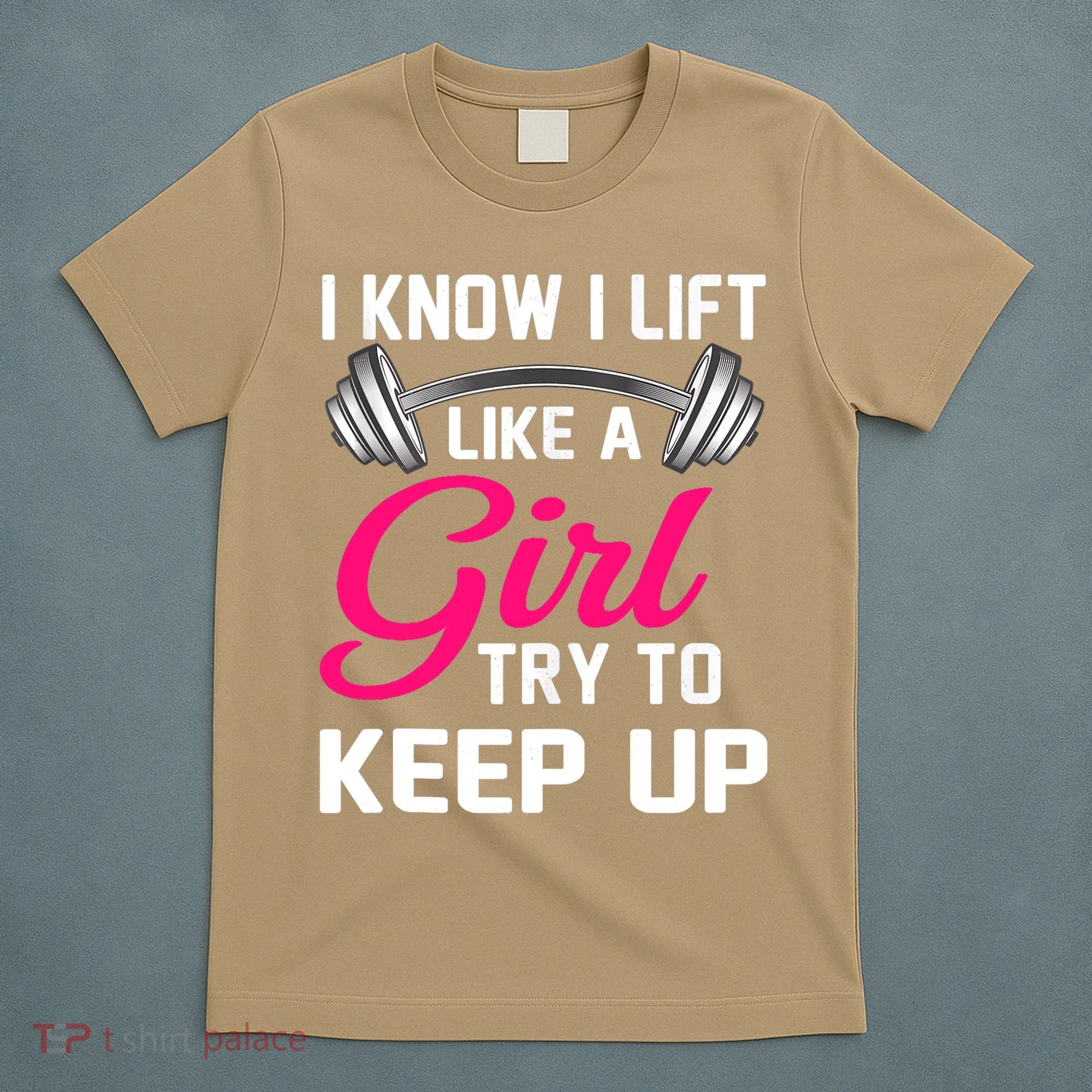 Funny I Know I Lift Like A Girl Funny Weightlifting Gift T-Shirt