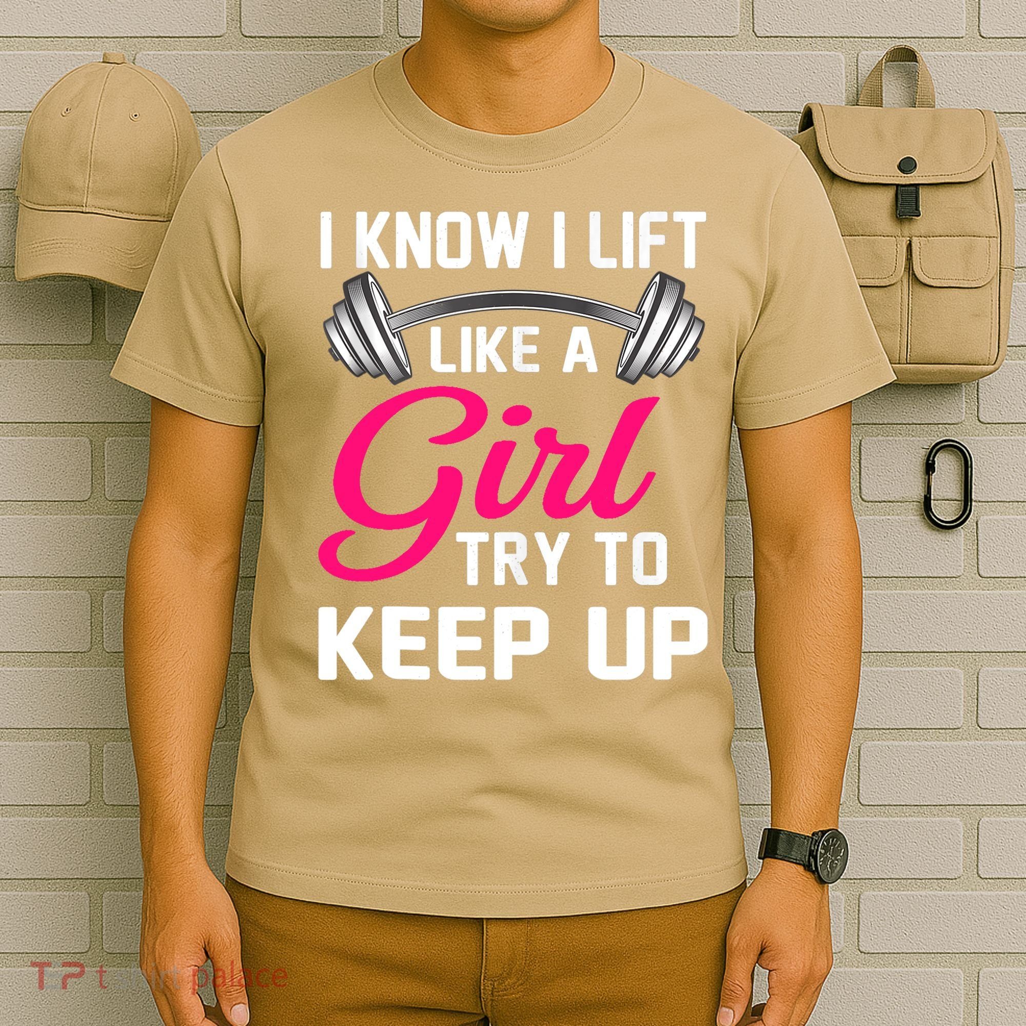 Funny I Know I Lift Like A Girl Funny Weightlifting Gift T-Shirt