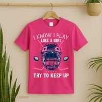 Funny I Know I Play Like A Girl Try To Keep Up Ice Hockey T-Shirt thumb 2