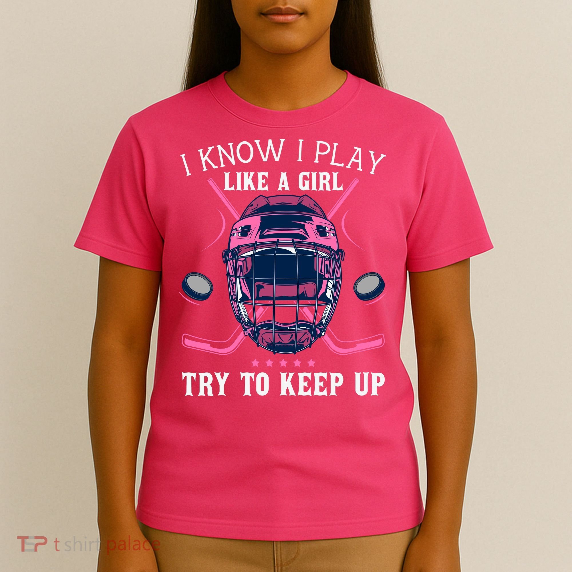 Funny I Know I Play Like A Girl Try To Keep Up Ice Hockey T-Shirt
