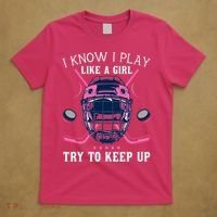 Funny I Know I Play Like A Girl Try To Keep Up Ice Hockey T-Shirt thumb 5