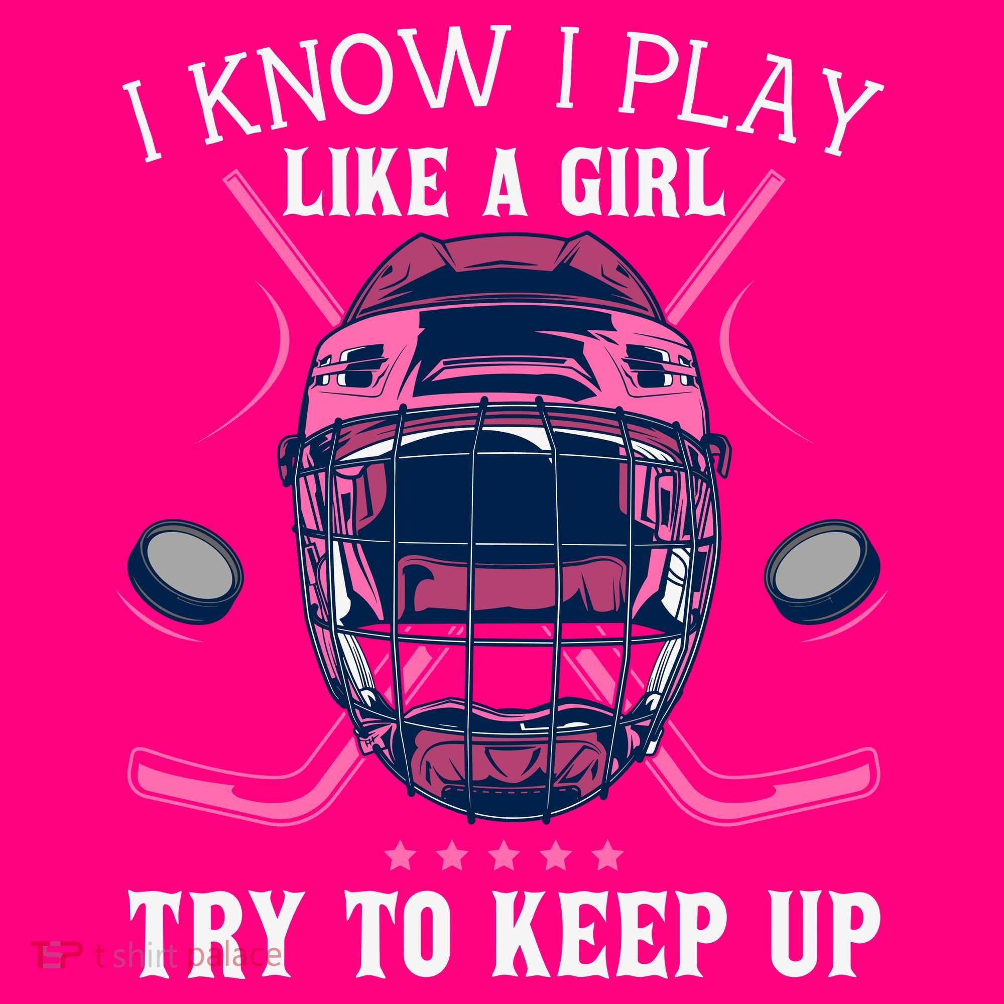 Funny I Know I Play Like A Girl Try To Keep Up Ice Hockey T-Shirt