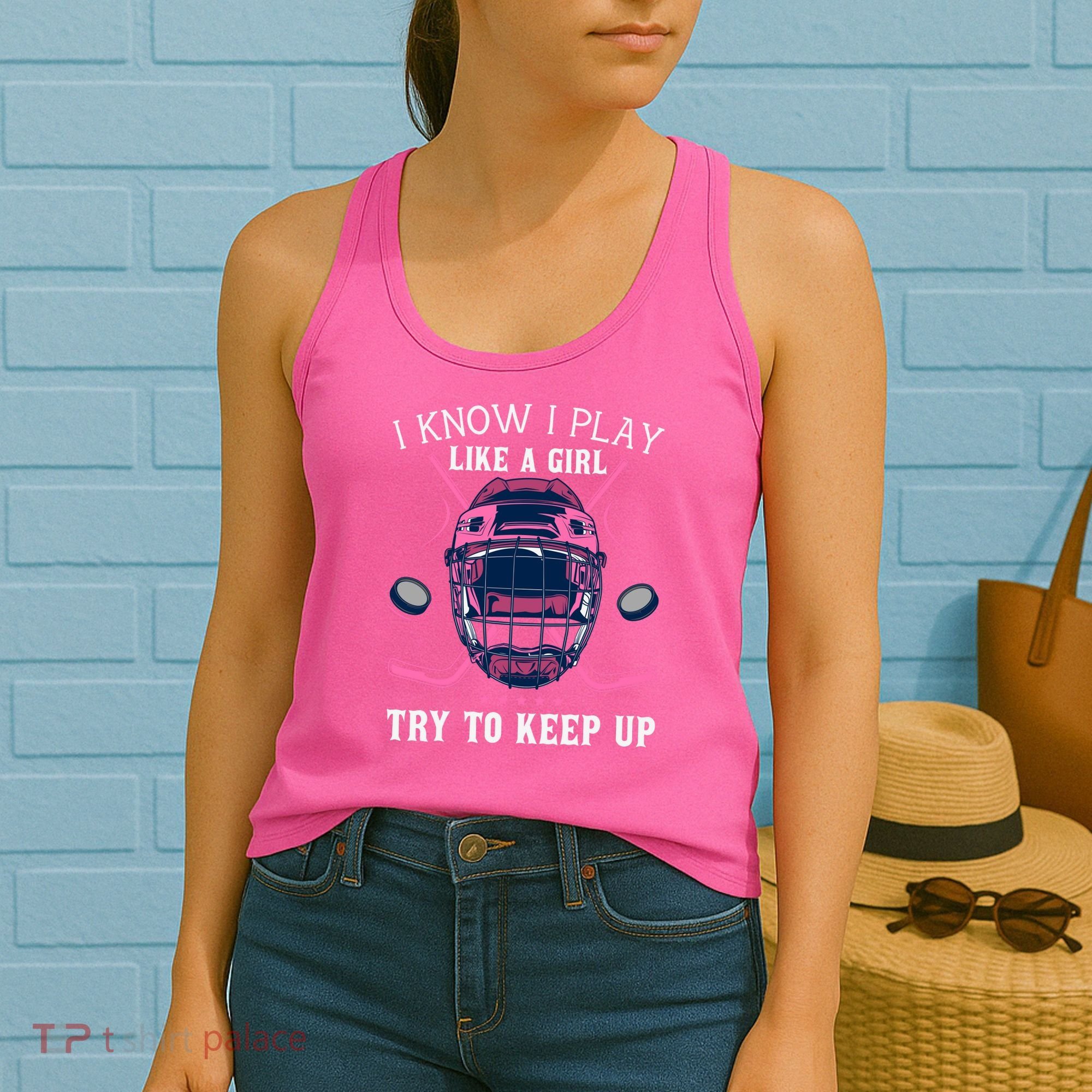 Funny I Know I Play Like A Girl Try To Keep Up Ice Hockey Women's Tank Top