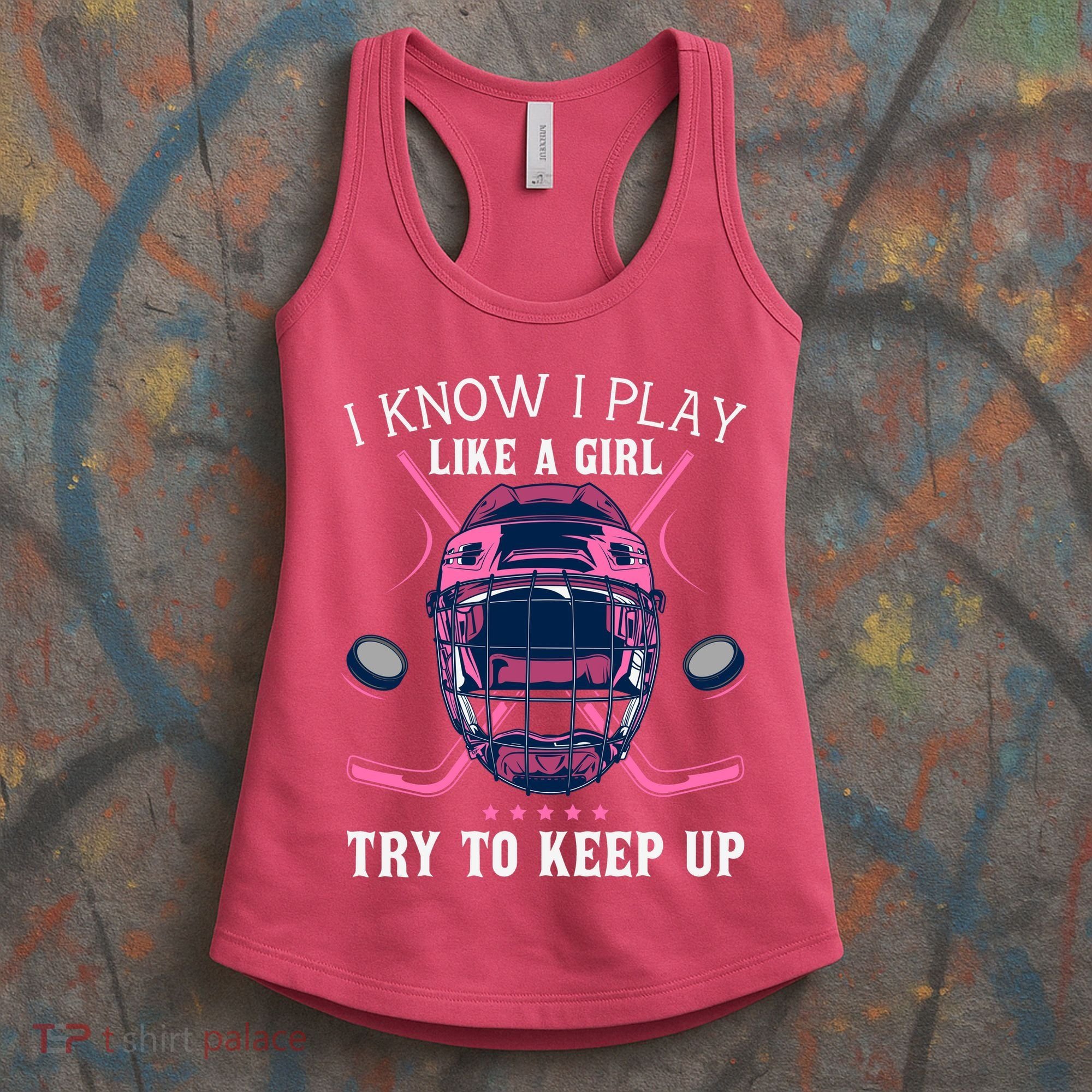 Funny I Know I Play Like A Girl Try To Keep Up Ice Hockey Women's Tank Top