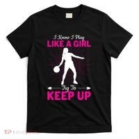 Funny I Know I Play Like A Girl Try To Keep Up Basketball Gift T-Shirt thumb 0