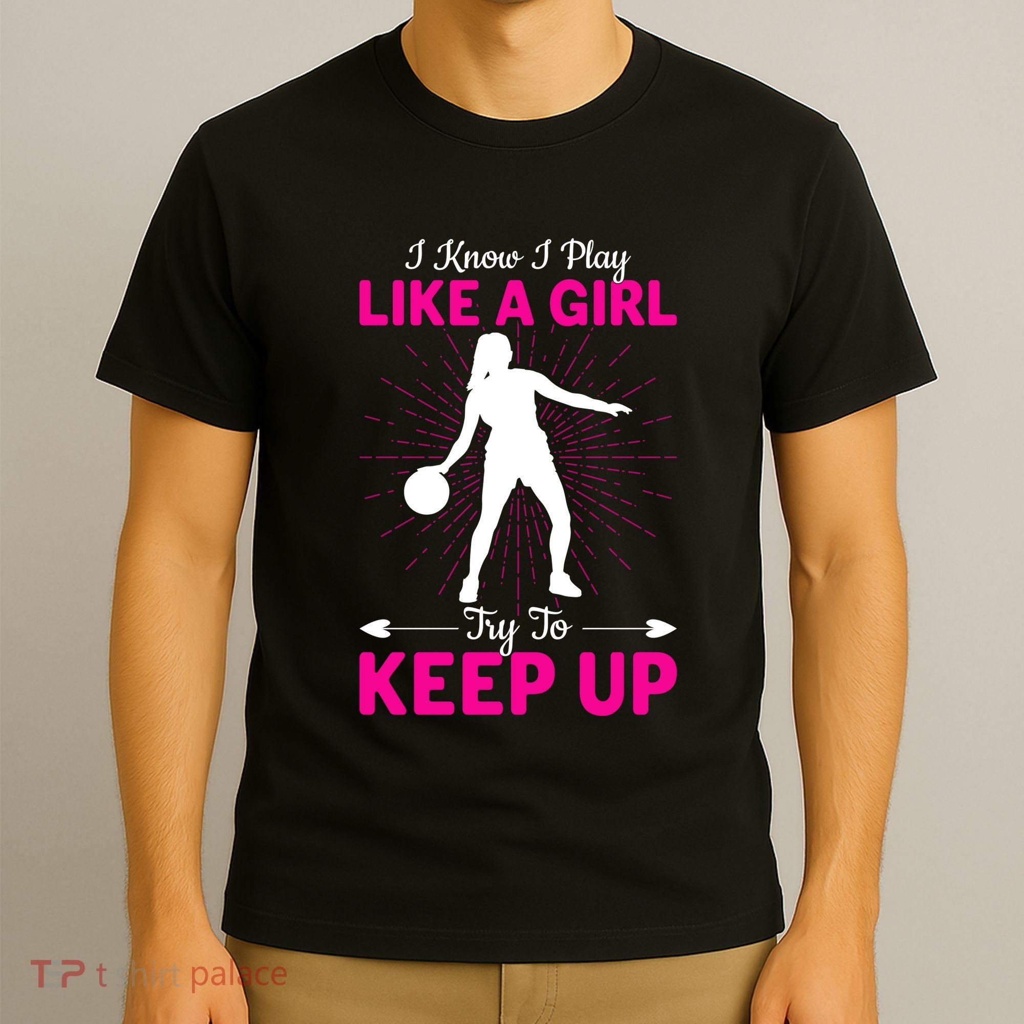 Funny I Know I Play Like A Girl Try To Keep Up Basketball Gift T-Shirt