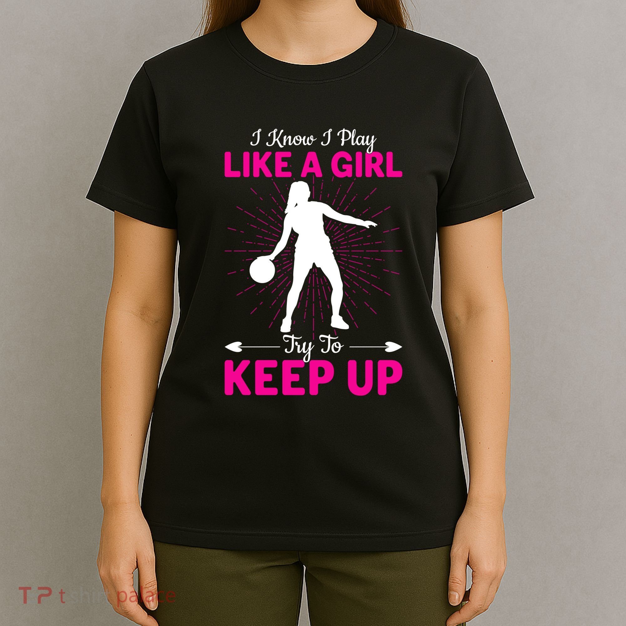 Funny I Know I Play Like A Girl Try To Keep Up Basketball Gift T-Shirt