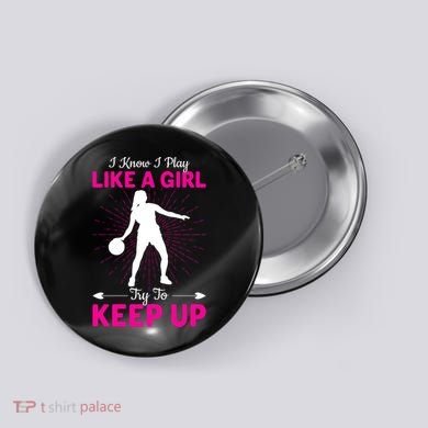Funny I Know I Play Like A Girl Try To Keep Up Basketball Gift Button