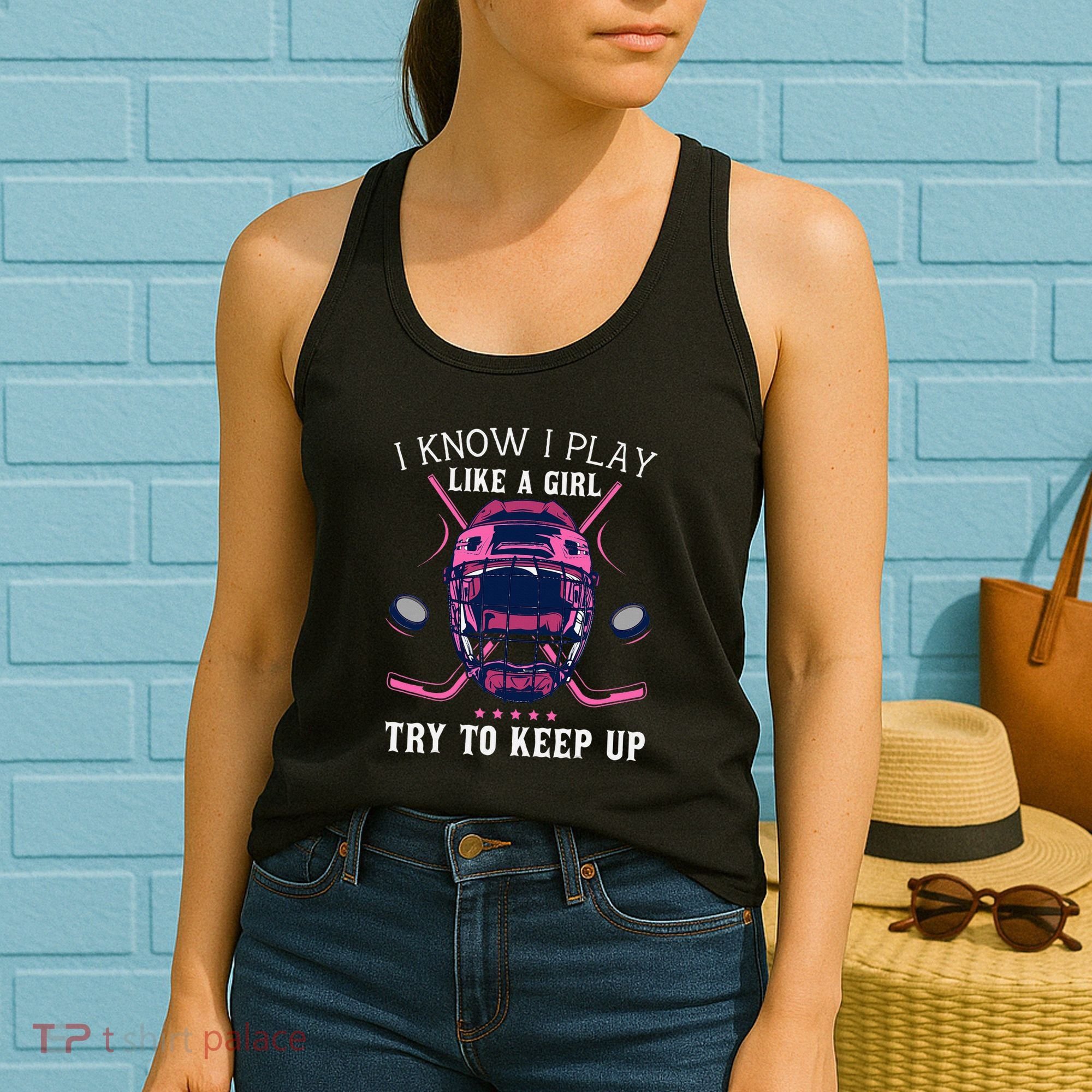 Funny I Know I Play Like A Girl Try To Keep Up Ice Hockey Women's Tank Top