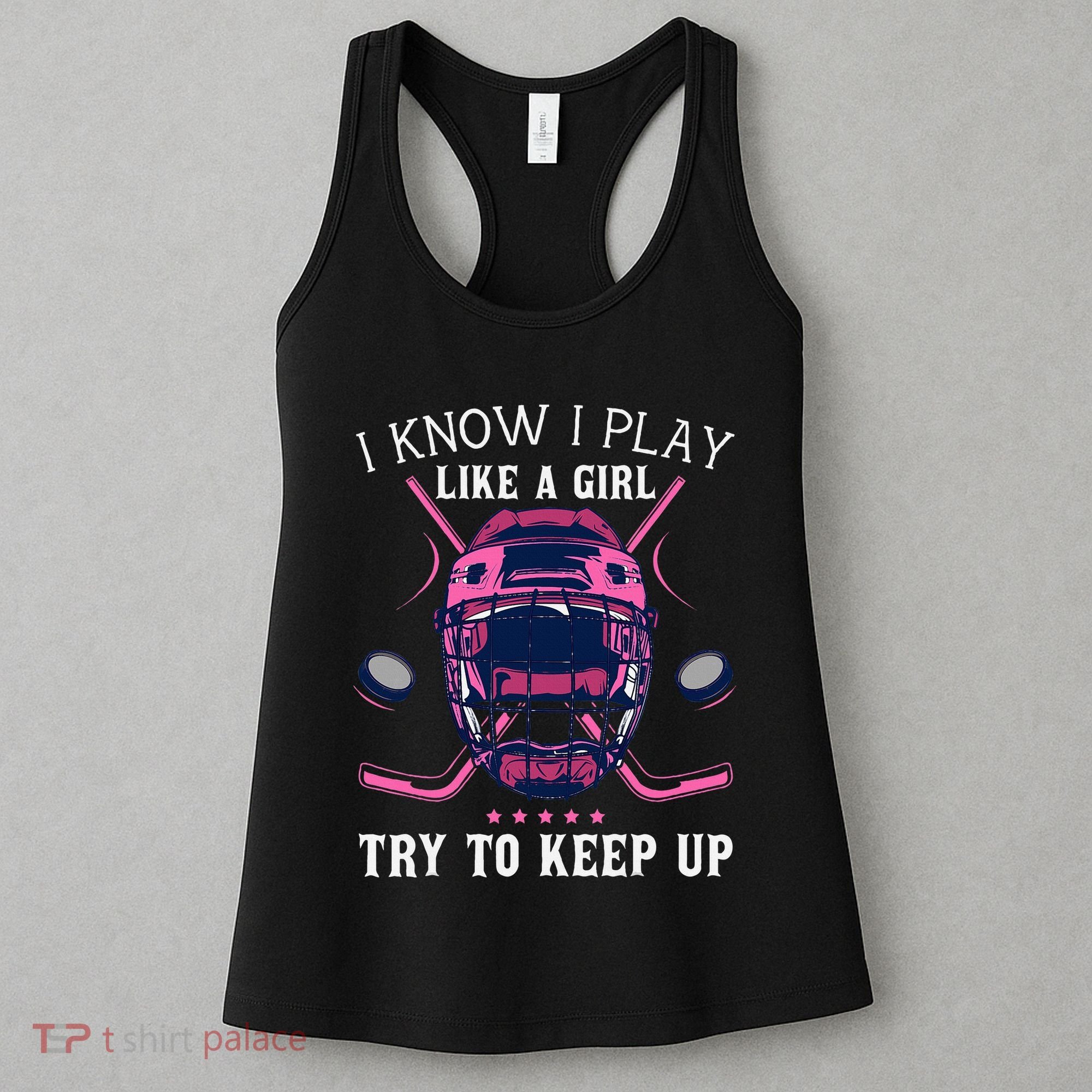 Funny I Know I Play Like A Girl Try To Keep Up Ice Hockey Women's Tank Top